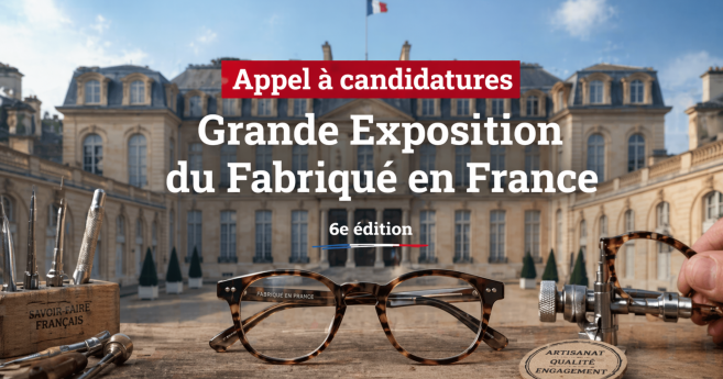 Grande Exposition du Fabriqué en France 2026 : la filière optique-lunetterie a sa carte à jouer, candidatez !