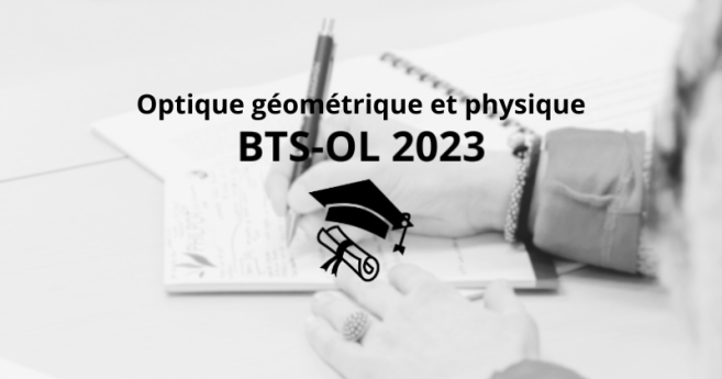BTS-OL 2023 : retrouvez le sujet et le corrigé d'optique géométrique et physique sur Acuité