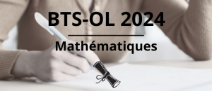 BTS-OL 2024 : retrouvez le sujet et le corrigé de mathématiques sur Acuité