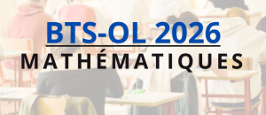 BTS-OL 2026 : retrouvez le sujet et le corrigé de mathématiques sur Acuité