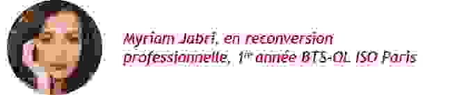 Myriam Jabri, en reconversion professionnelle, 1re&nbsp;année BTS-OL ISO Paris&nbsp; &nbsp;&nbsp;